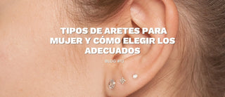Tipos de aretes para mujer y cómo elegir los adecuados - pialu
